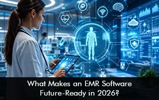 What Makes an EMR Software Future-Ready in 2026?