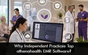 Why Independent Practices Tap athenahealth EMR Software