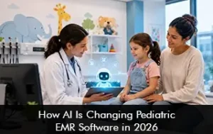 How AI is Changing Pediatrics EMR Software in 2026